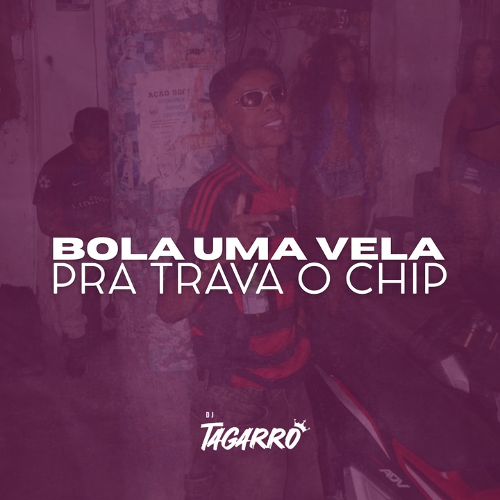 Bola Uma Vela Pra Trava o Chip