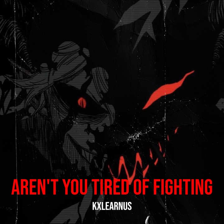 Aren't You Tired of Fighting