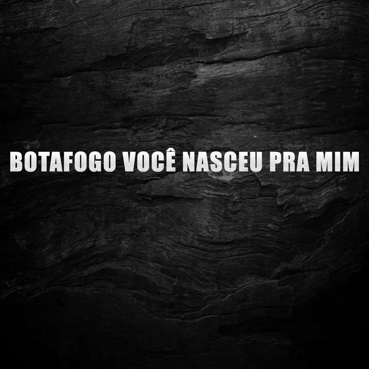 Botafogo Você Nasceu pra Mim