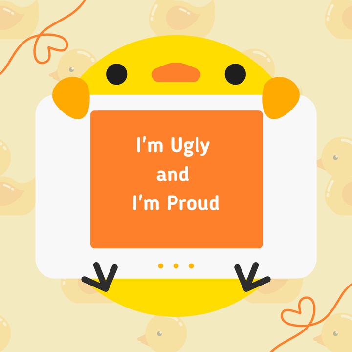 I'm Ugly and I'm Proud