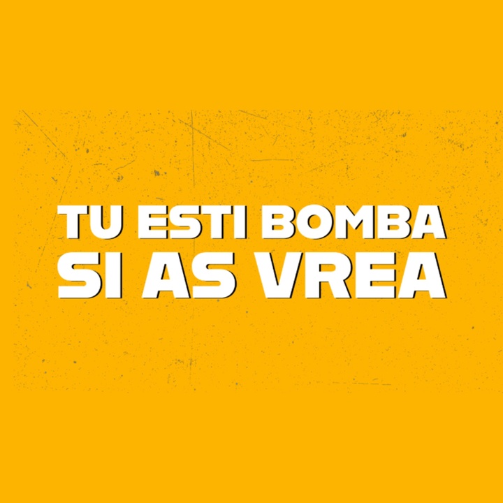 Tu esti bomba si as vrea