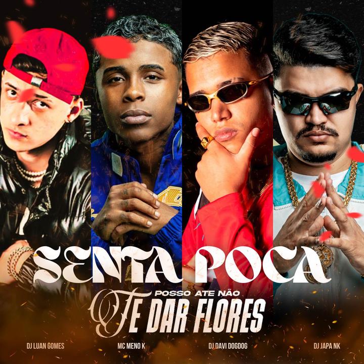 SENTA POCA (POSSO ATÉ NÃO TE DAR FLORES)